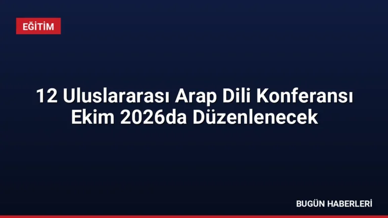 12 Uluslararası Arap Dili Konferansı Ekim 2026da Düzenlenecek
