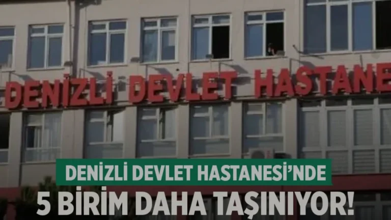 Denizli Devlet Hastanesinde 5 Birim Taşınıyor
